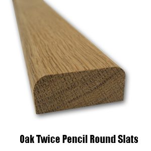 Oak twice pencil round slats